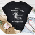 Relax We’re All Crazy It's Not A Competition Tee Peachy Sunday