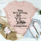 Relax We’re All Crazy It's Not A Competition Tee Peachy Sunday