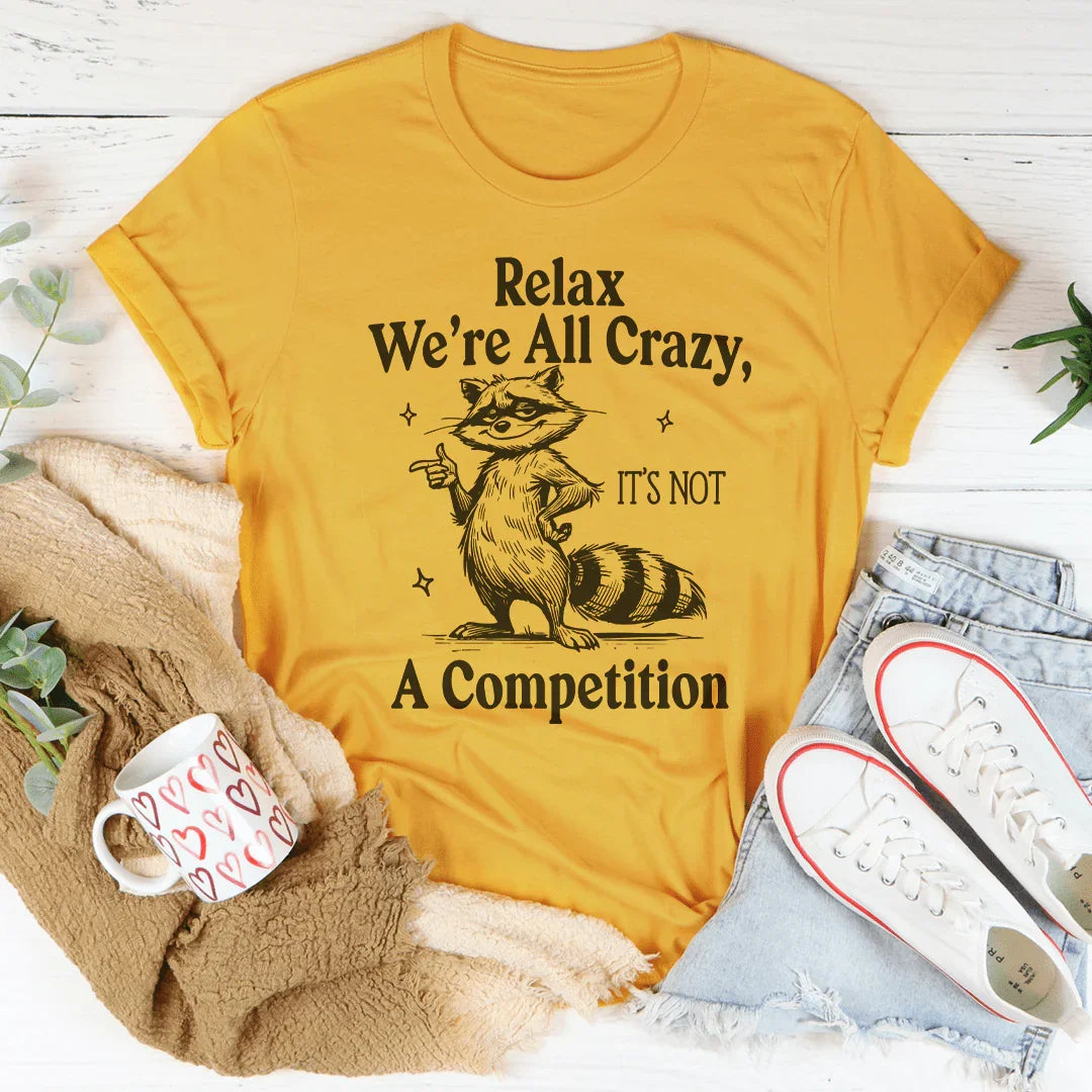 Relax We’re All Crazy It's Not A Competition Tee Peachy Sunday