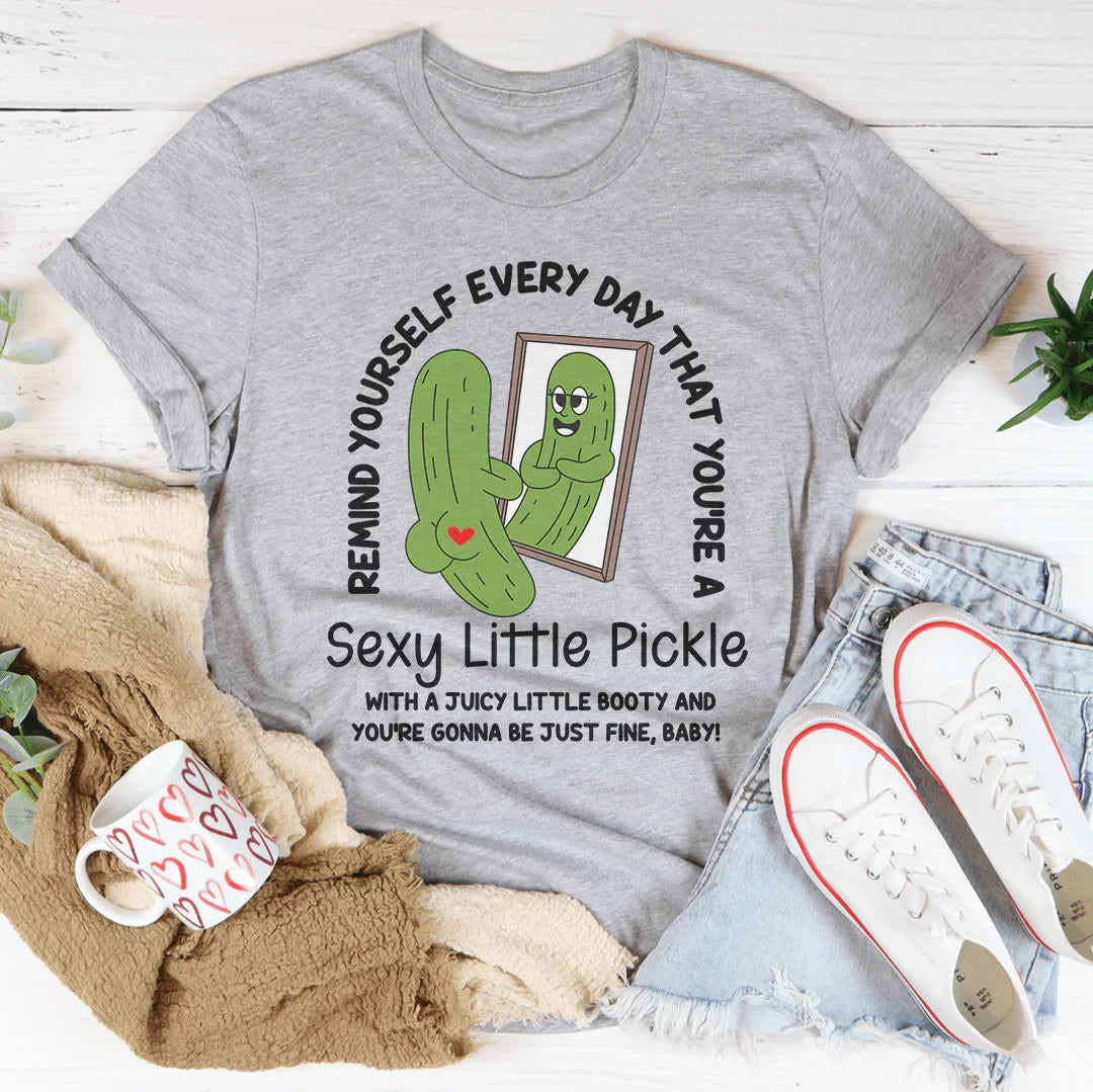 Remind Yourself Every Day That You’re A S-xy Little Pickle Tee Peachy Sunday