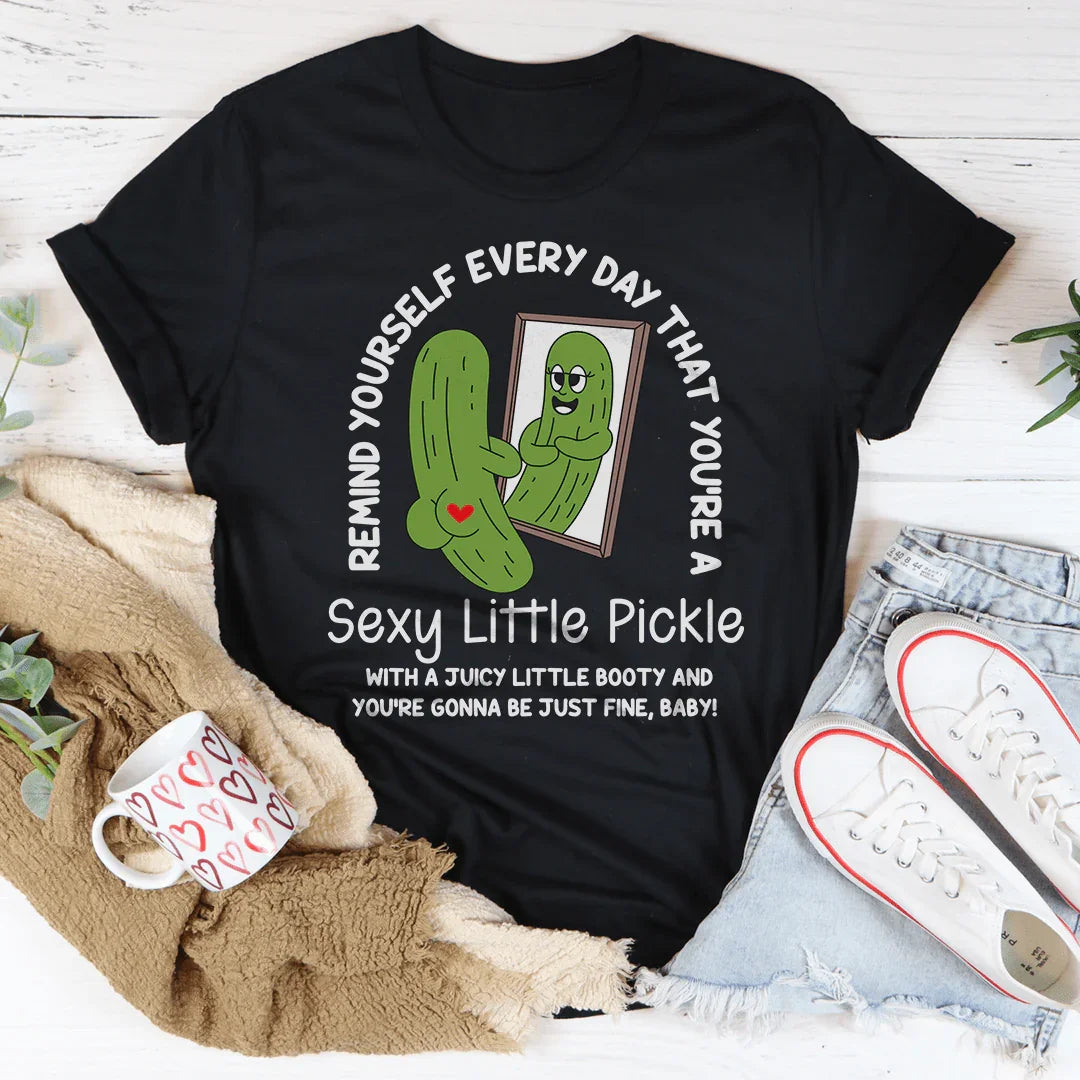 Remind Yourself Every Day That You’re A S-xy Little Pickle Tee Peachy Sunday