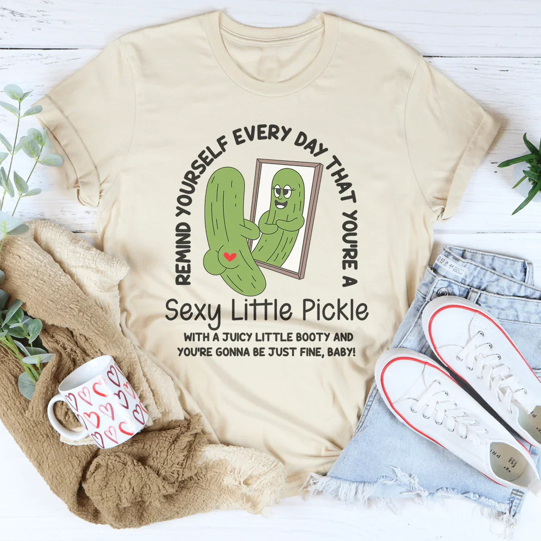Remind Yourself Every Day That You’re A S-xy Little Pickle Tee Peachy Sunday