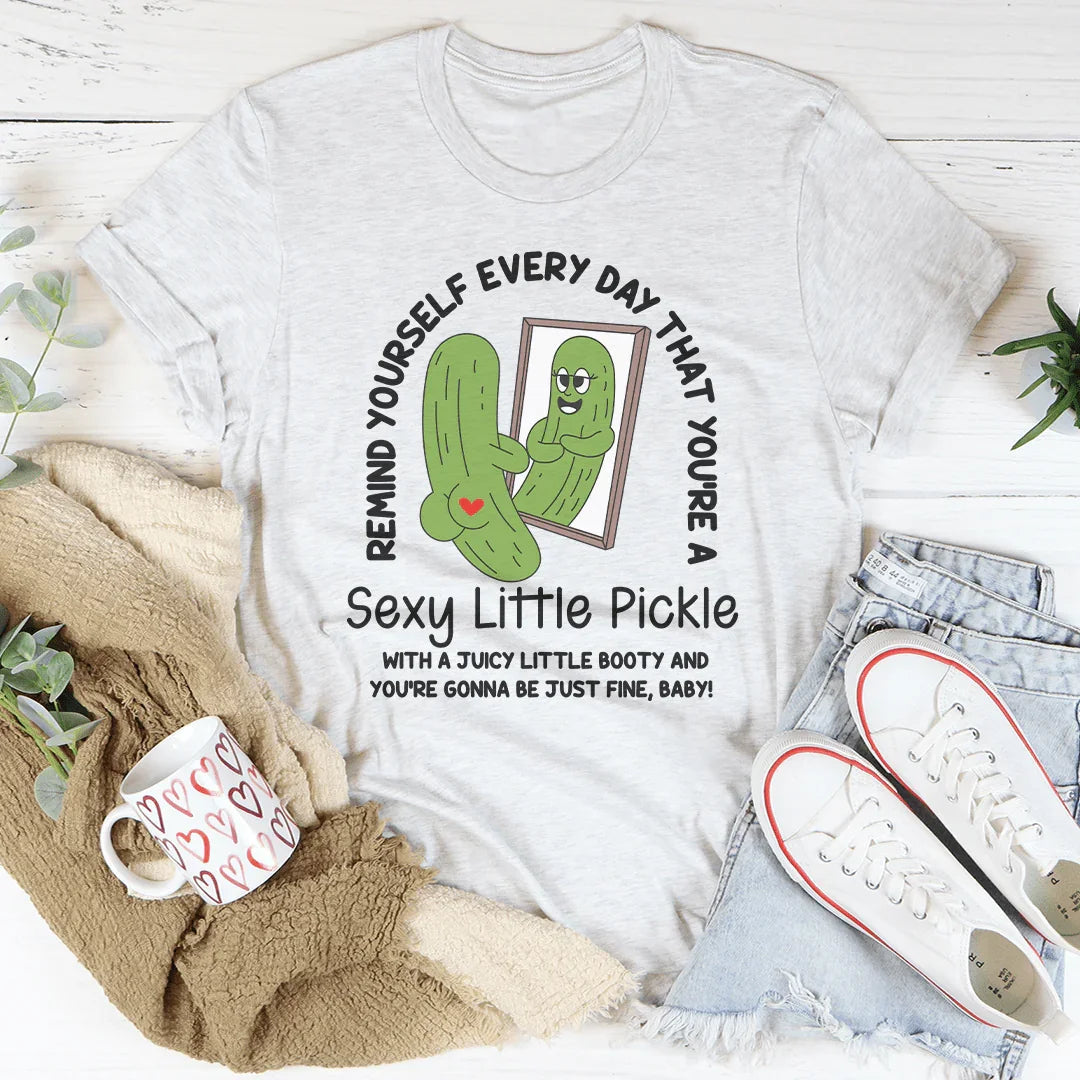 Remind Yourself Every Day That You’re A S-xy Little Pickle Tee Peachy Sunday