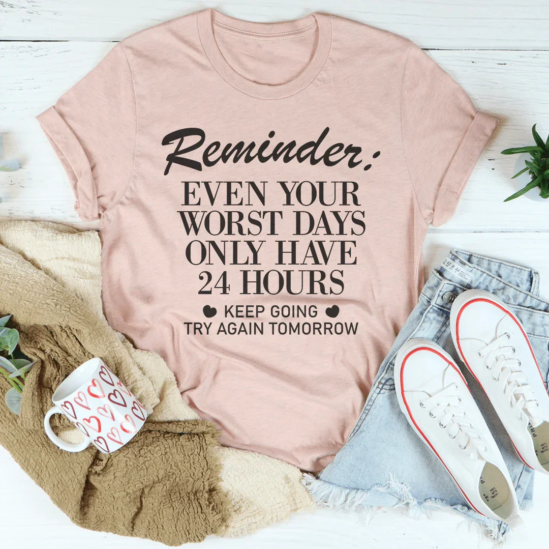 Reminder Even Your Worst Days Tee Peachy Sunday