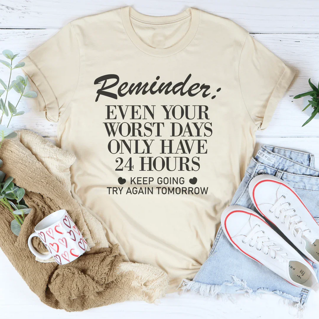 Reminder Even Your Worst Days Tee Peachy Sunday