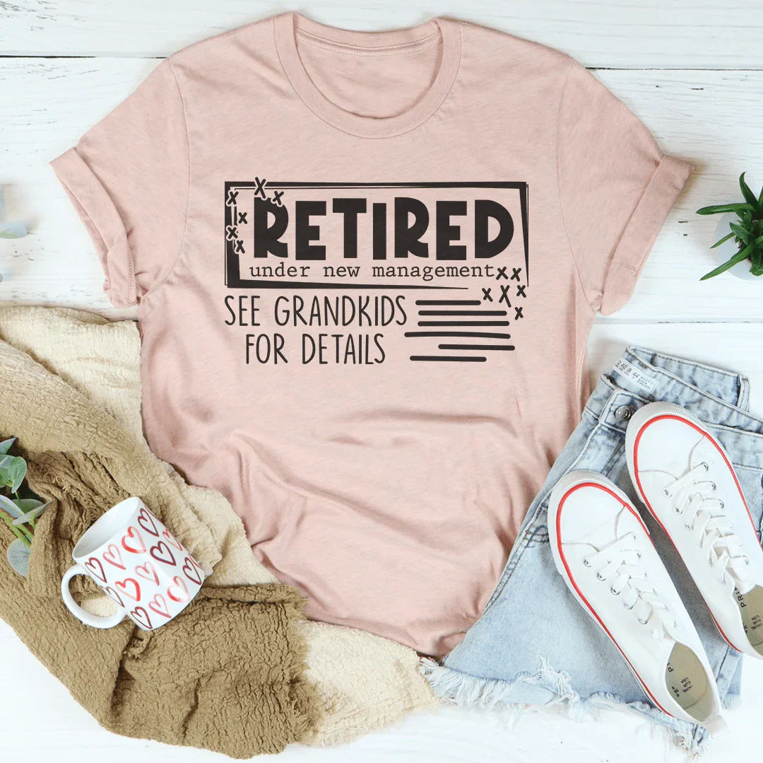 Retired Under New Management See Grandkids For Details Tee Peachy Sunday