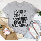 Revenge Is Beneath Me Accidents However Will Happen Tee Peachy Sunday