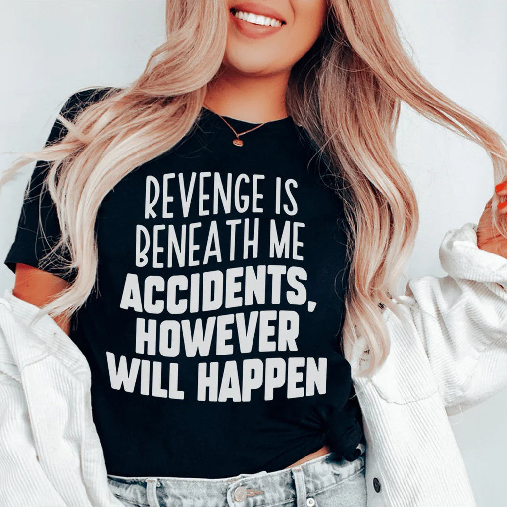 Revenge Is Beneath Me Accidents However Will Happen Tee Peachy Sunday