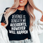 Revenge Is Beneath Me Accidents However Will Happen Tee Peachy Sunday