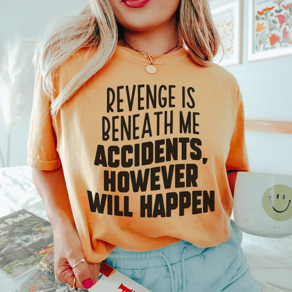 Revenge Is Beneath Me Accidents However Will Happen Tee Peachy Sunday