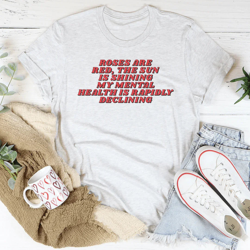 Roses Are Red The Sun Is Shining My Mental Health Is Rapidly Declining Tee Peachy Sunday