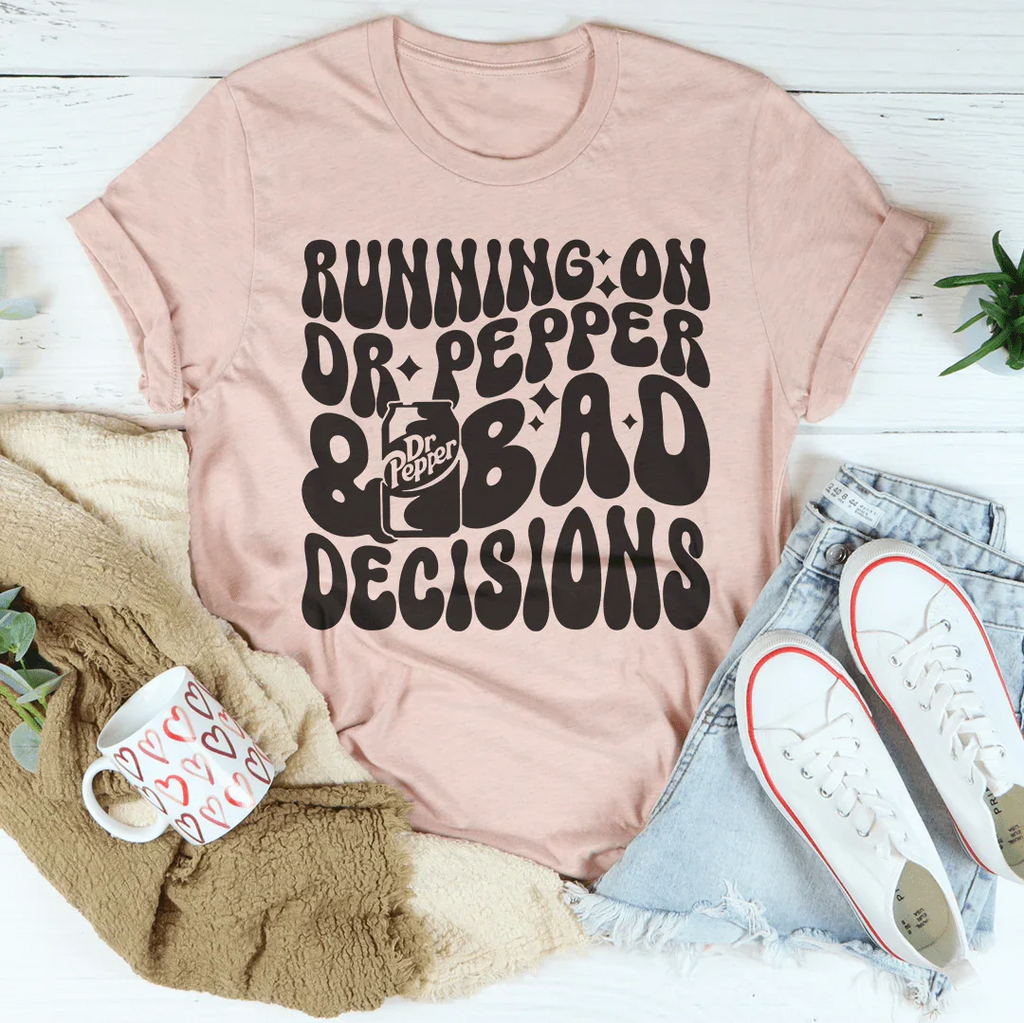 Running On Dr Pepper & Bad Decisions Tee Peachy Sunday