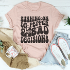 Running On Dr Pepper & Bad Decisions Tee Peachy Sunday