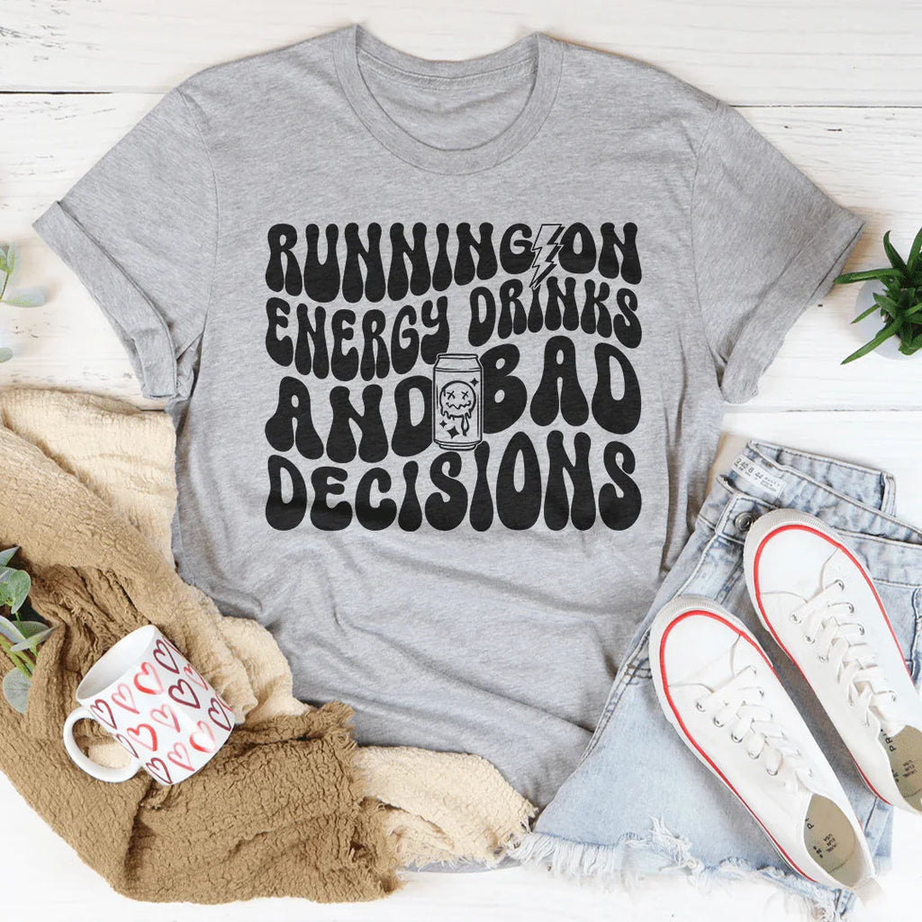 Running On Energy Drinks And Bad Decisions Tee Peachy Sunday