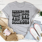 Running On Energy Drinks And Bad Decisions Tee Peachy Sunday