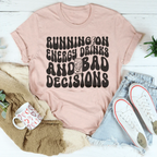 Running On Energy Drinks And Bad Decisions Tee Peachy Sunday