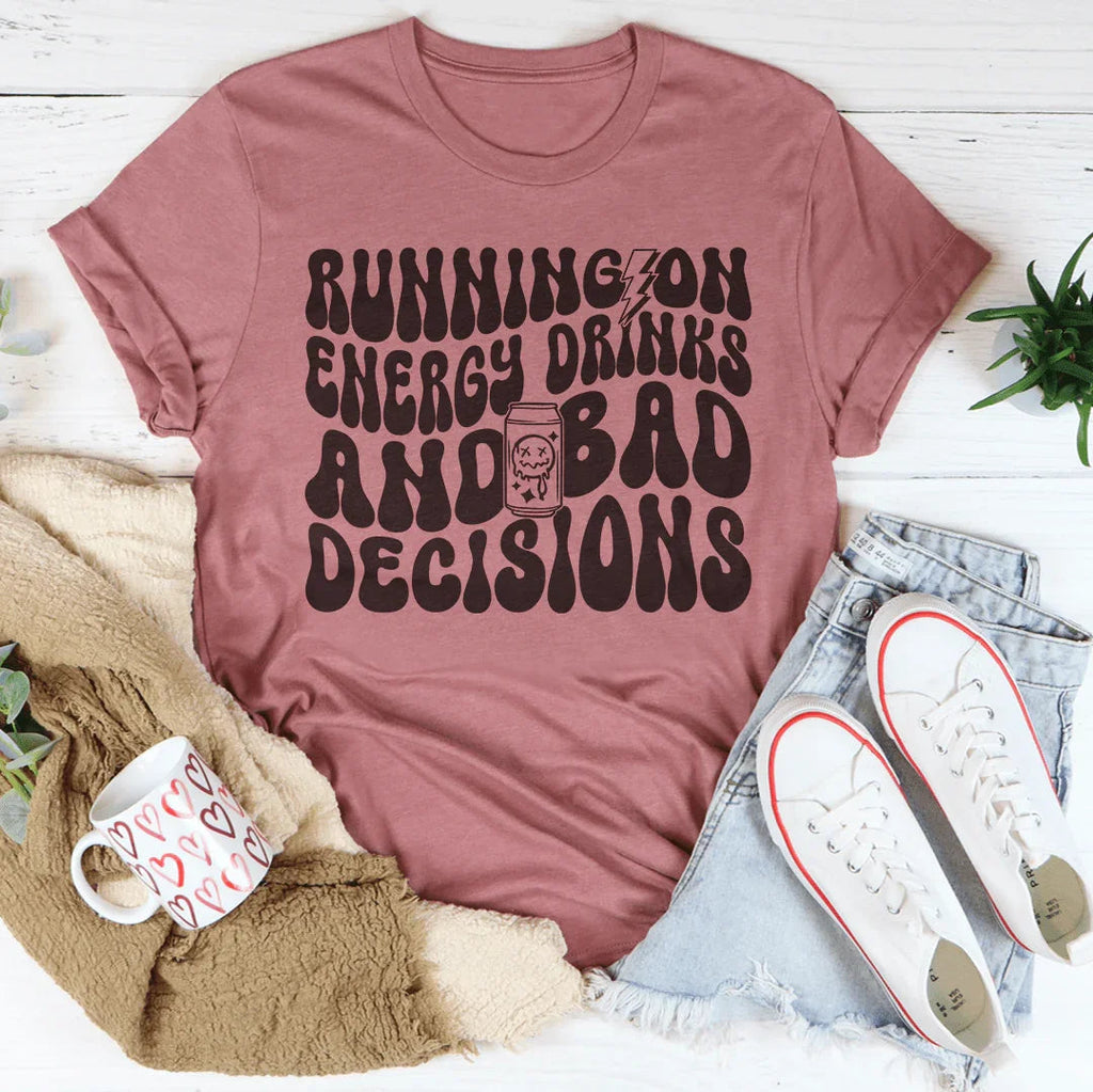 Running On Energy Drinks And Bad Decisions Tee Peachy Sunday