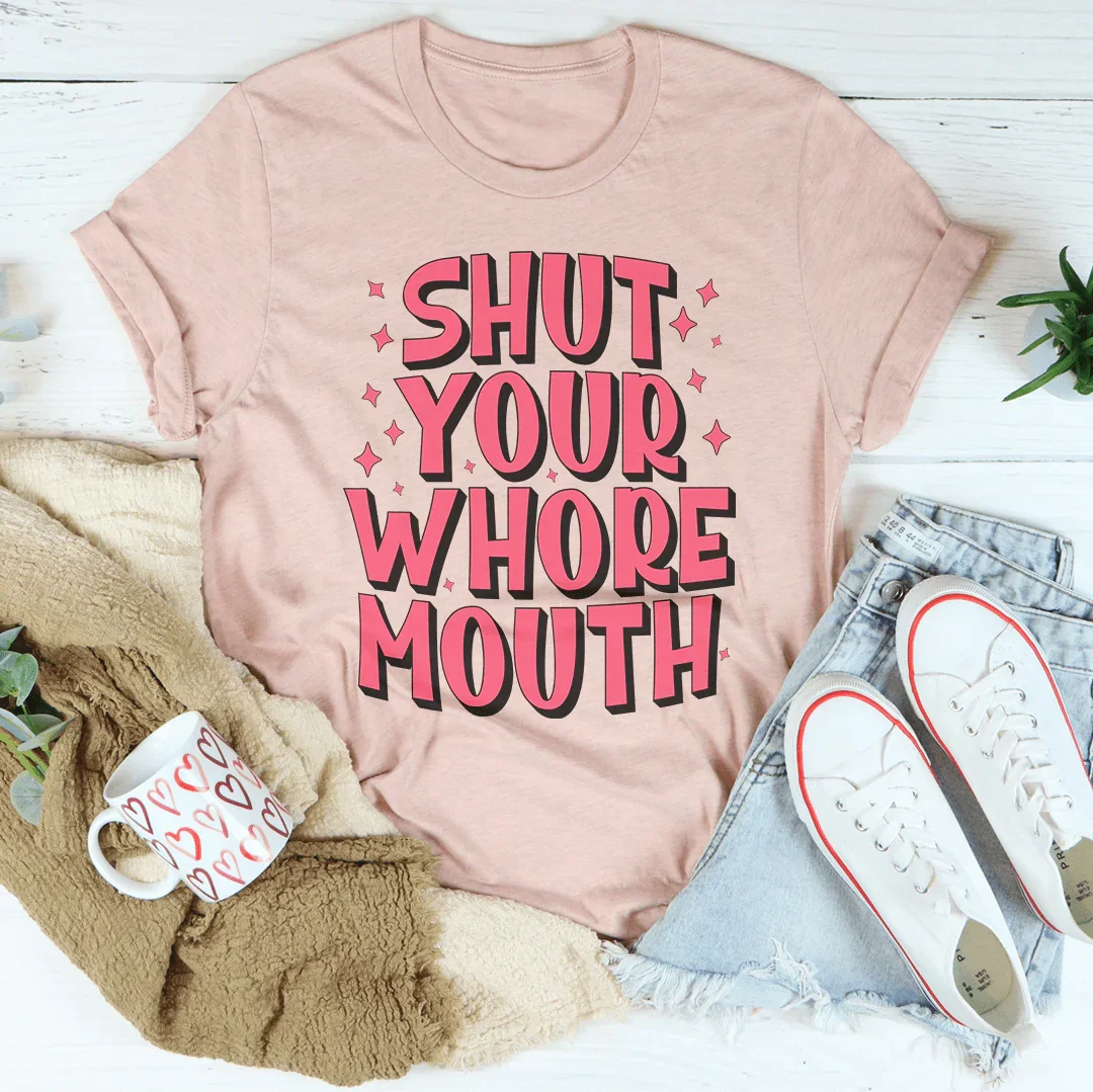 Shut Your Whore Mouth Tee Peachy Sunday
