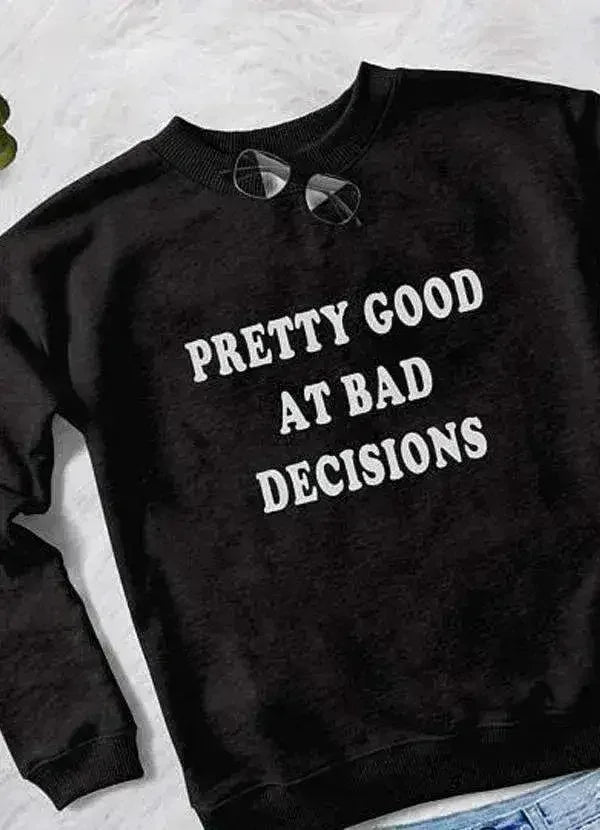 PRETTY GOOD AT DECISIONS WOMEN SWEAT SHIRT - SJB-DIAMOND ELITES