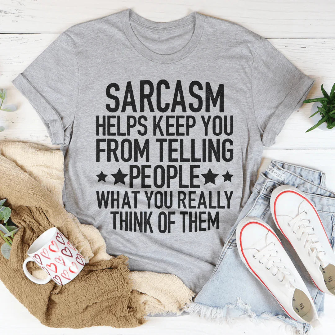 Sarcasm Helps Keep You From Telling People What You Really Think Of Them Tee Peachy Sunday