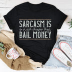 Sarcasm Is Much Cheaper Than Bail Money Tee Peachy Sunday