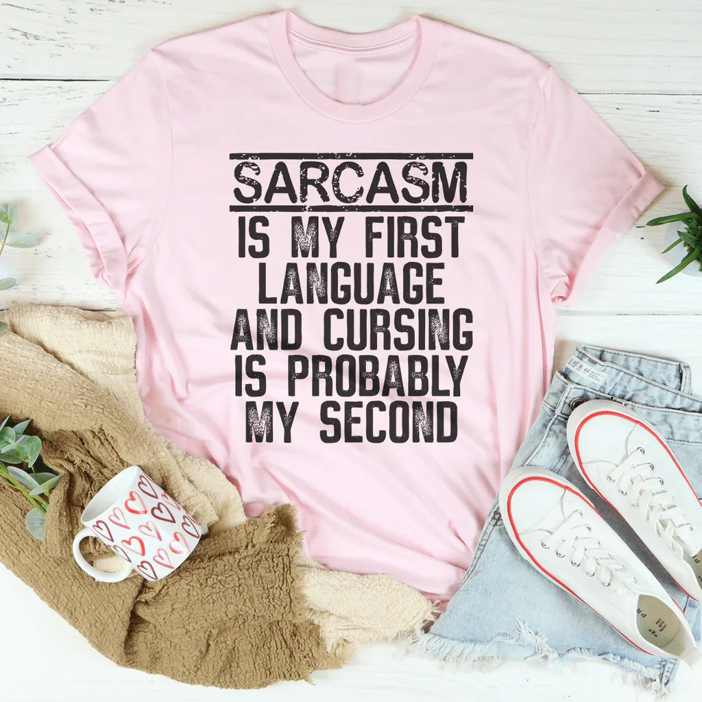 Sarcasm Is My First Language And Cursing Is Probably My Second Tee Peachy Sunday