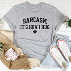 Sarcasm It's How I Hug Tee