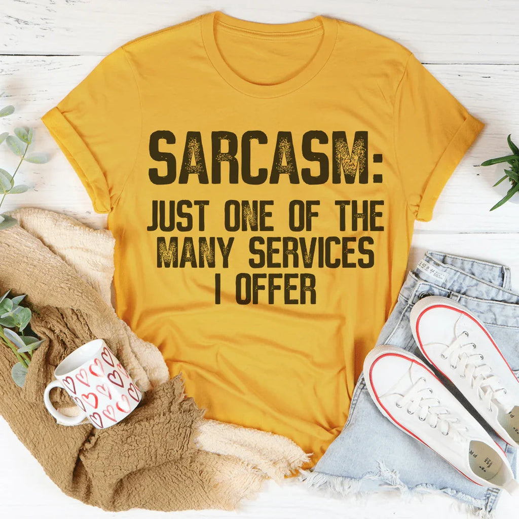Sarcasm Just One Of The Many Services I Offer Tee Peachy Sunday
