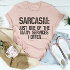 Sarcasm Just One Of The Many Services I Offer Tee Peachy Sunday