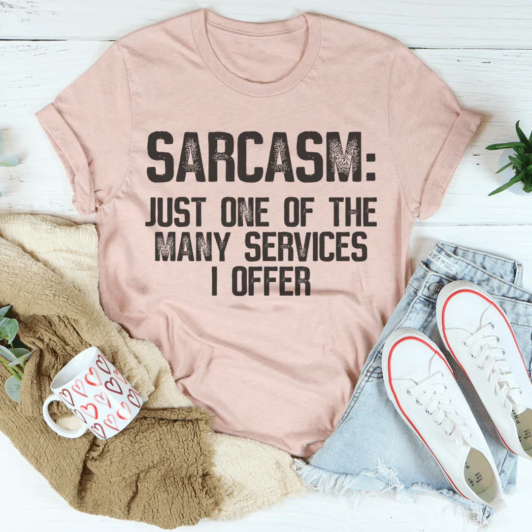 Sarcasm Just One Of The Many Services I Offer Tee Peachy Sunday