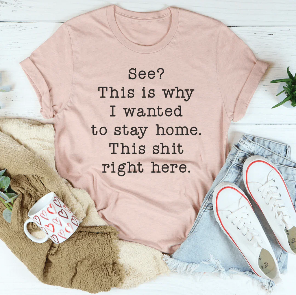 See This Is Why I Wanted To Stay Home Tee Peachy Sunday