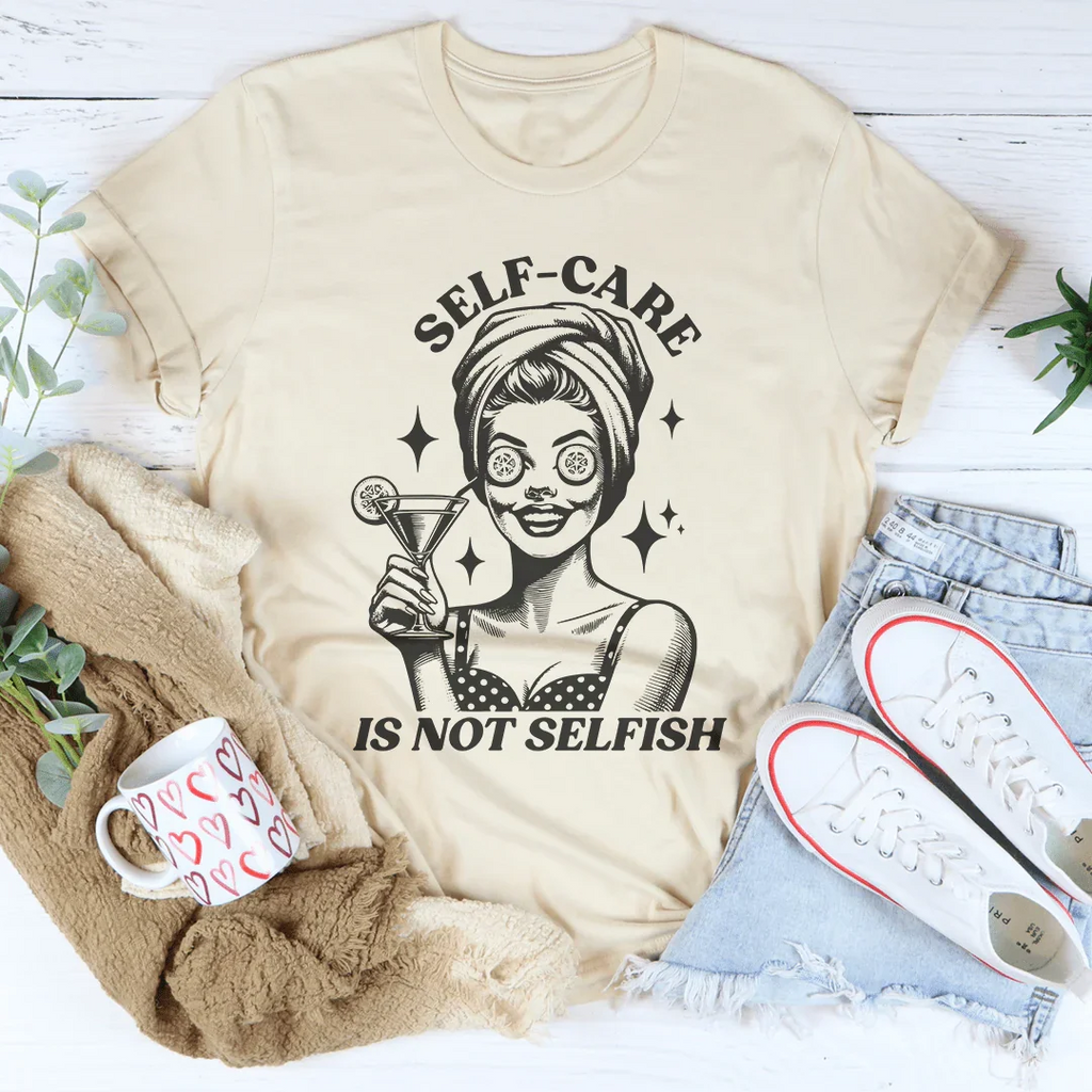 Self Care Is Not Selfish Tee