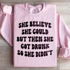 She Believe She Could But Then She Got Drunk So She Didn't Sweatshirt Peachy Sunday