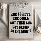 She Believe She Could But Then She Got Drunk So She Didn't Sweatshirt Peachy Sunday