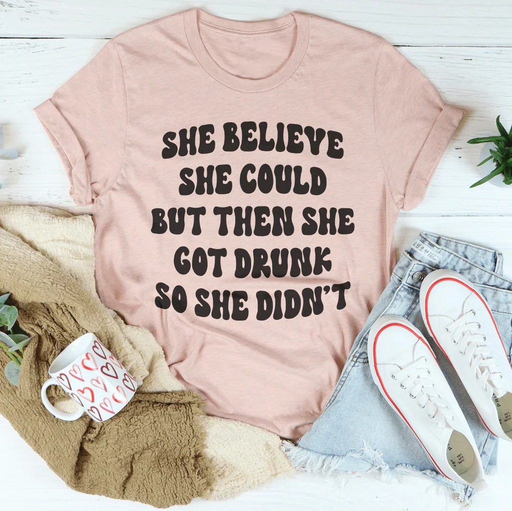 She Believe She Could But Then She Got Drunk So She Didn't Tee Peachy Sunday
