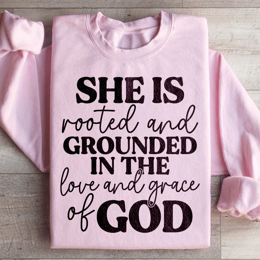 She Is Rooted And Grounded In The Love And Grace Of God Sweatshirt Peachy Sunday