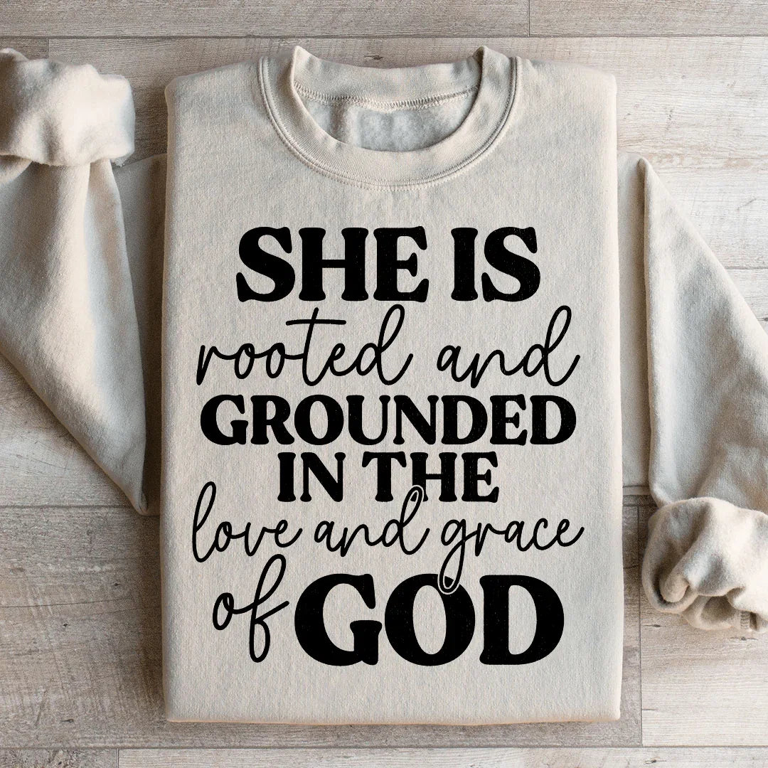 She Is Rooted And Grounded In The Love And Grace Of God Sweatshirt Peachy Sunday