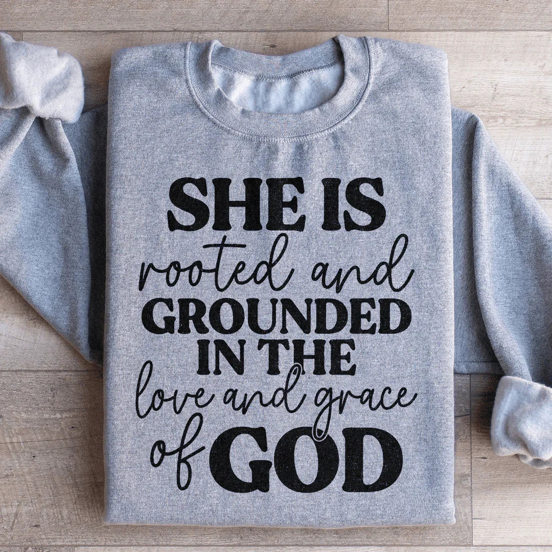 She Is Rooted And Grounded In The Love And Grace Of God Sweatshirt Peachy Sunday