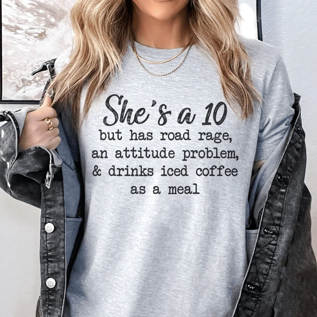 She's A 10 But Has Road Rage An Attitude Problem And Drinks Iced Coffee As A Meal Tee Peachy Sunday