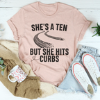 She's A Ten But She Hits Curbs Tee
