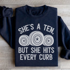 She's A Ten, But She Hits Every Curb Sweatshirt