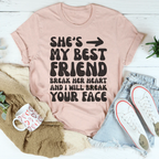 She's My Best Friend Break Her Heart And I'll Break Your Face Tee