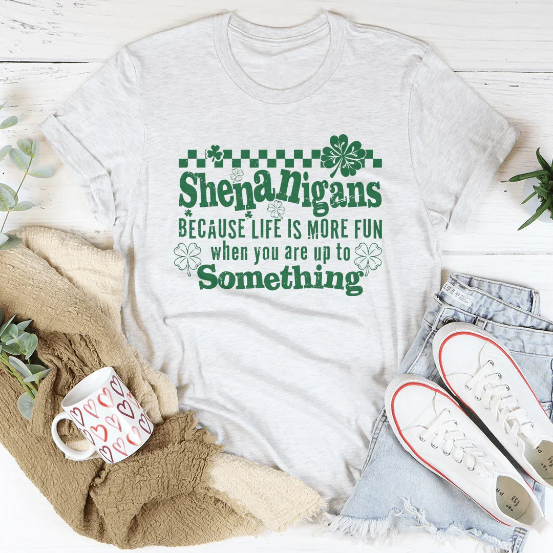 Shenanigans Because Life More Fun Tee Peachy Sunday