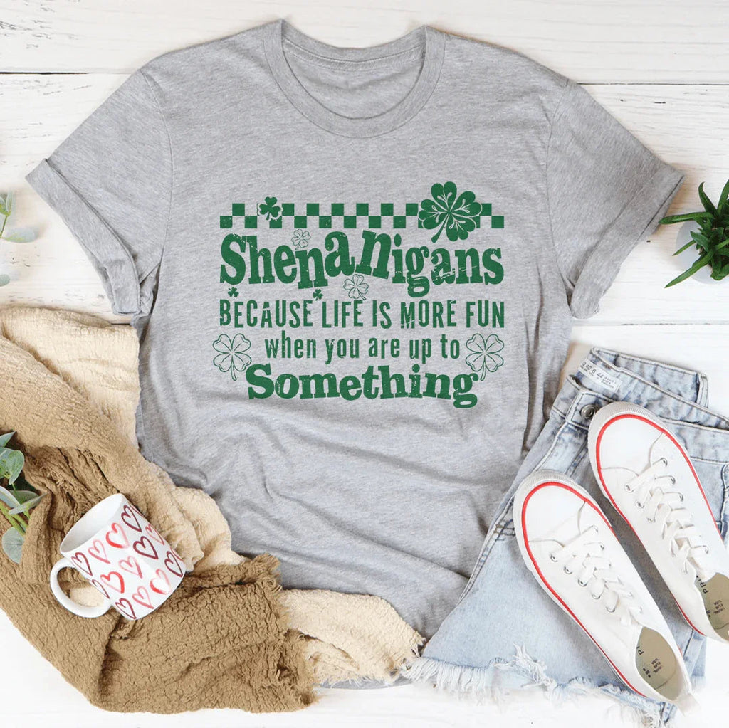 Shenanigans Because Life More Fun Tee Peachy Sunday