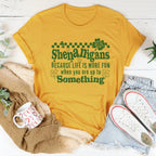 Shenanigans Because Life More Fun Tee Peachy Sunday