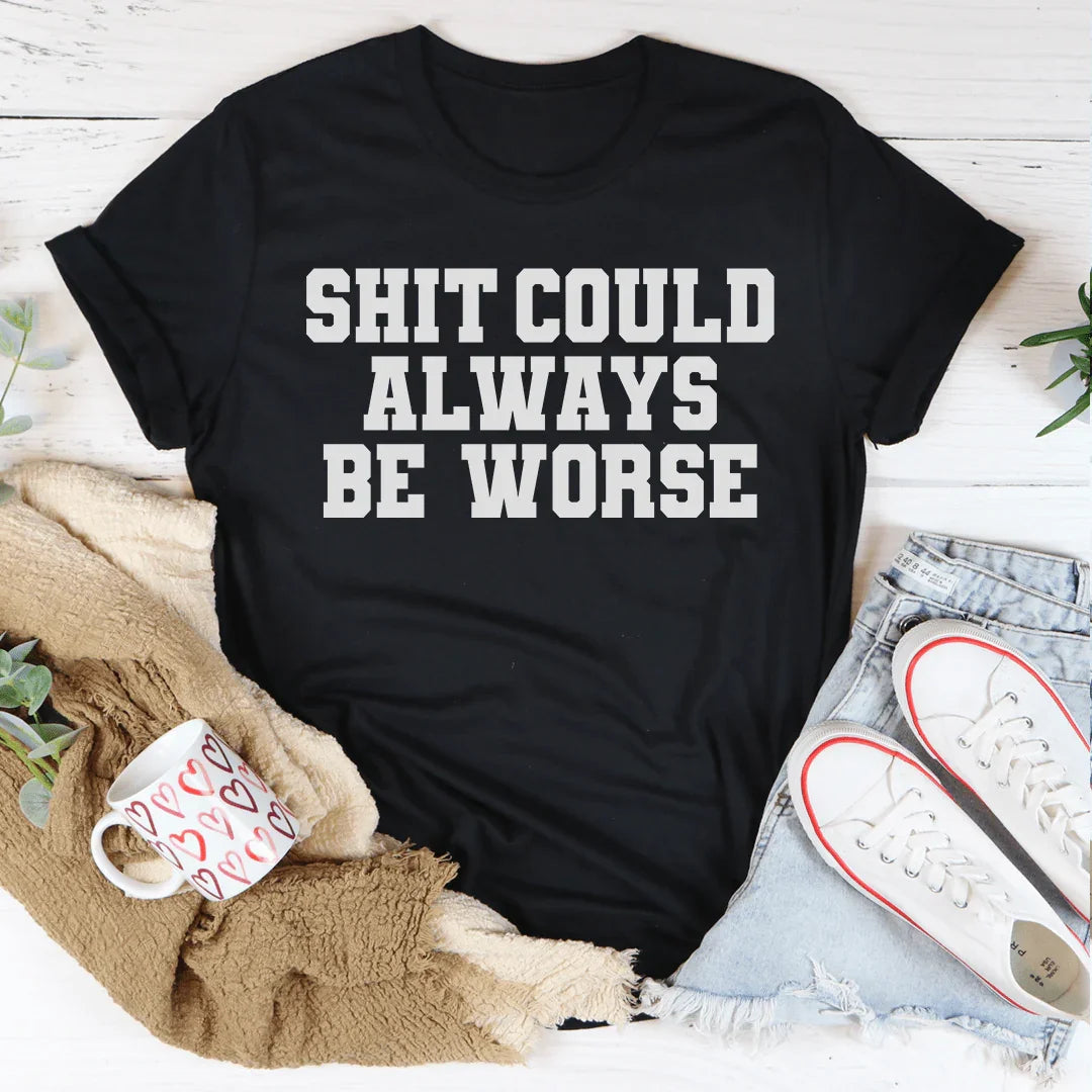 It Could Always Be Worse Tee Peachy Sunday
