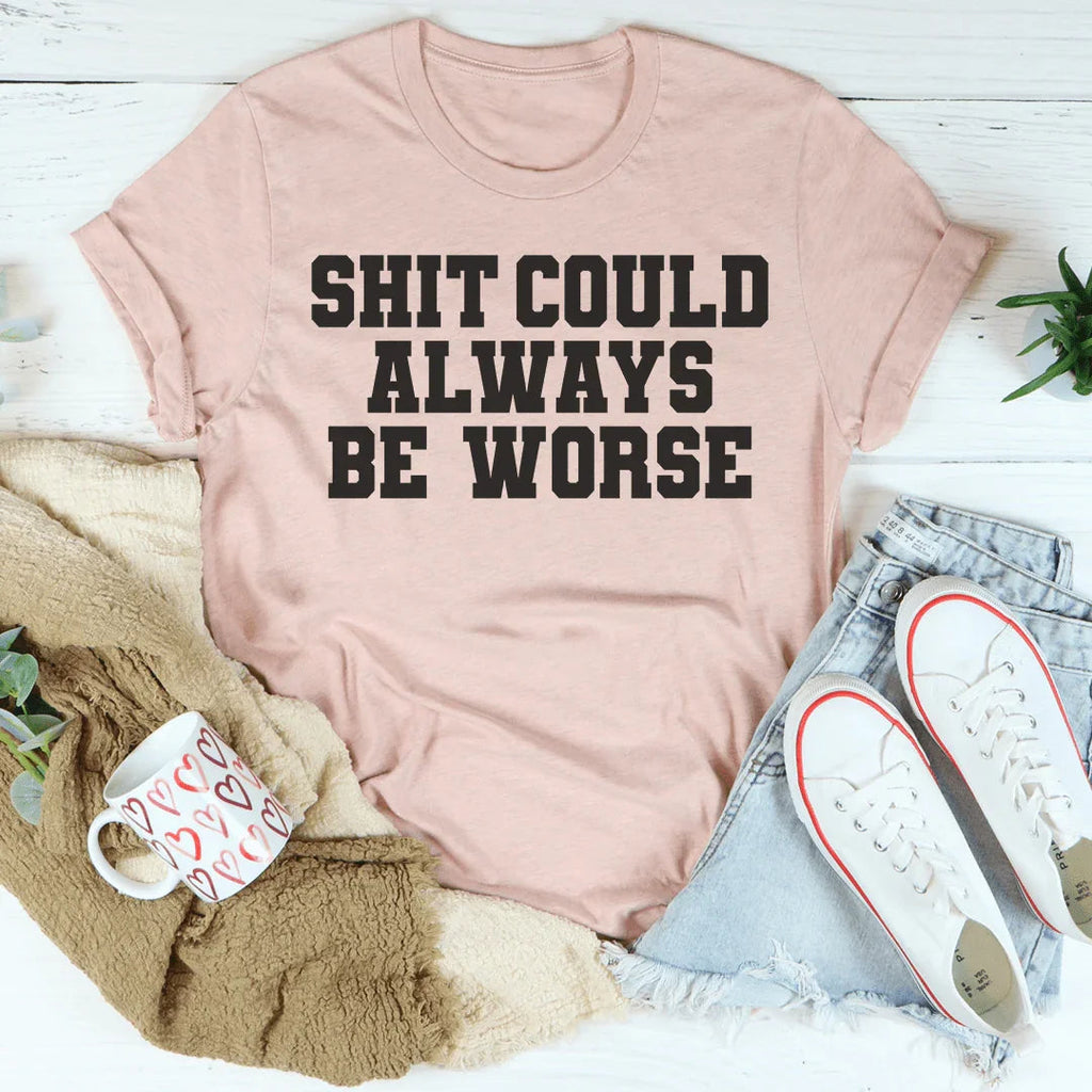It Could Always Be Worse Tee Peachy Sunday