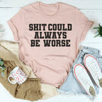 It Could Always Be Worse Tee Peachy Sunday