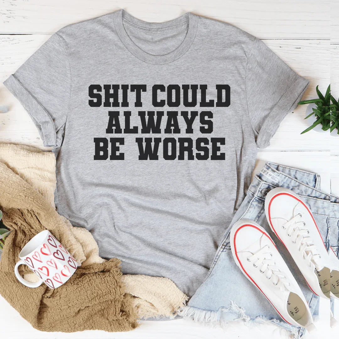 It Could Always Be Worse Tee Peachy Sunday