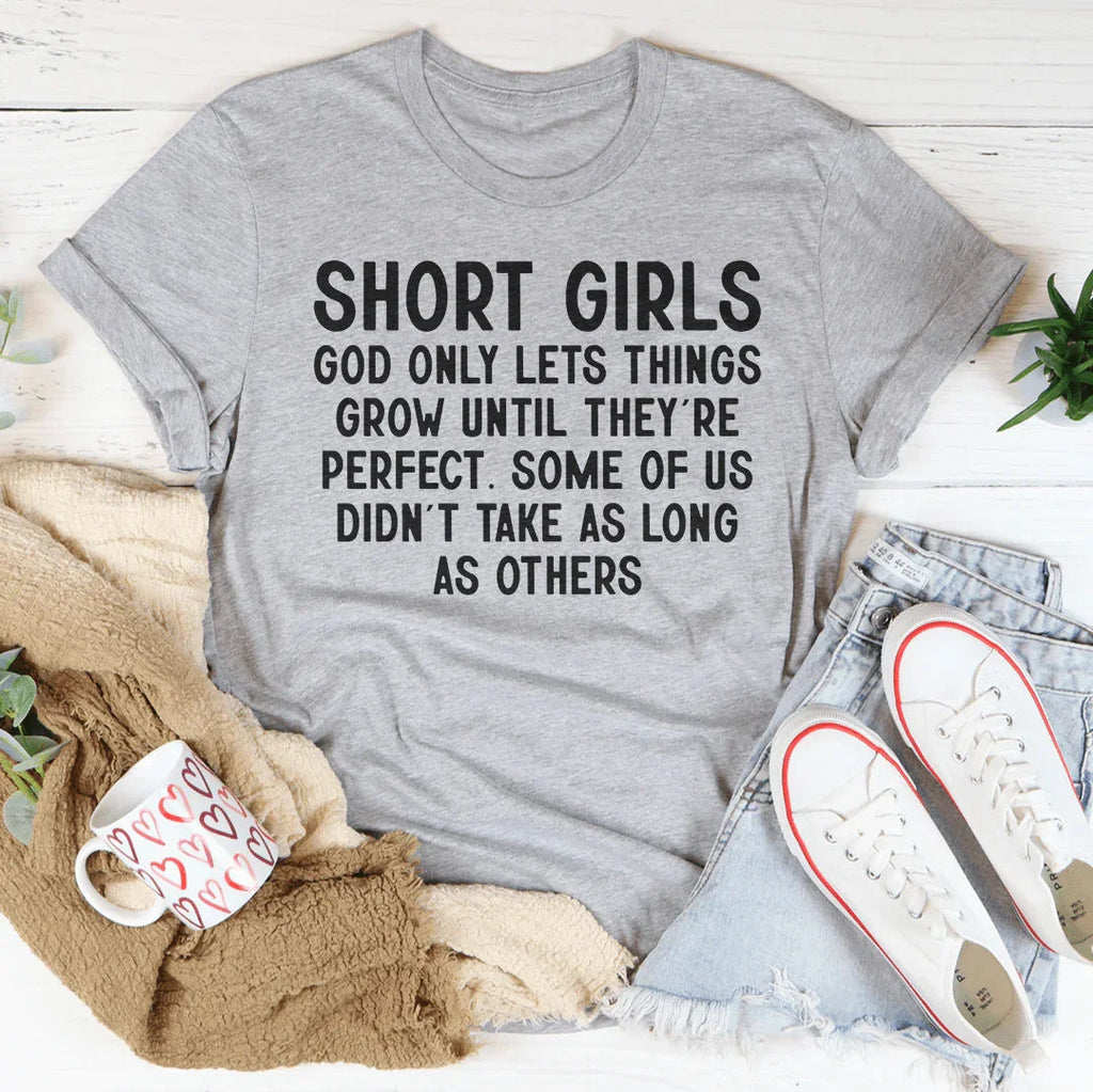 Short Girls God Only Lets Things Grow Until They're Perfect Tee Peachy Sunday